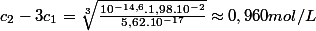 c_{2}-3c_{1}=\sqrt[3]{\frac{10^{-14,6}.1,98.10^{-2}}{5,62.10^{-17}}}\approx0,960mol/L