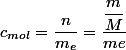 c_{mol}=\dfrac{n}{m_{e}}=\dfrac{\dfrac{m}{M}}{me}