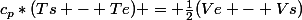 c_{p}*(Ts - Te) = \frac{1}{2}(Ve - Vs)