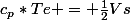 c_{p}*Te = \frac{1}{2}Vs