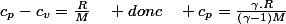 c_{p}-c_{v}=\frac{R}{M}\quad donc\quad c_{p}=\frac{\gamma.R}{\left(\gamma-1\right)M}