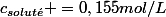c_{solut\acute{e}} =0,155mol/L