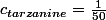 c_{tarzanine}=\frac{1}{50}&nbsp;&nbsp;g^{-1}.L