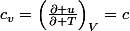 c_{v}=\left(\frac{\partial u}{\partial T}\right)_{V}=c