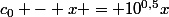 c_0 - x = 10^{0,5}x