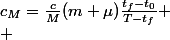 c_M=\frac{c}{M}(m+\mu)\frac{t_f-t_0}{T-t_f}
 \\ 