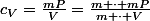 c_V=\frac{mP}{V}=\frac{m \cdot mP}{m \cdot V}