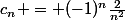 c_n = (-1)^n\frac{2}{n^2}
