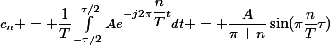 c_n = \dfrac{1}{T}\int_{-\tau/2}^{\tau/2}Ae^{-j2\pi\dfrac{n}{T}t}dt = \dfrac{A}{\pi n}\sin(\pi\dfrac{n}{T}\tau)