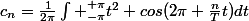 c_n=\frac{1}{2\pi}\int _{-\pi}^{+\pi}t^2 cos(2\pi \frac{n}{T}t)dt