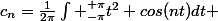 c_n=\frac{1}{2\pi}\int _{-\pi}^{+\pi}t^2 cos(nt)dt 