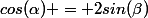 cos(\alpha) = 2sin(\beta)