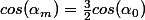 cos(\alpha_m)=\frac{3}{2}cos(\alpha_0)