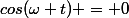cos(\omega t) = 0