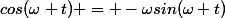 cos(\omega t}) = -{\omega}sin({\omega t})