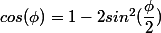 cos(\phi)=1-2sin^2(\dfrac{\phi}{2})