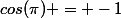 cos(\pi) = -1