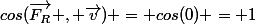 cos(\vec{F_R} , \vec{v}) = cos(0) = 1