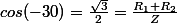cos(-30)=\frac{\sqr3}{2}=\frac{R_1+R_2}{Z}