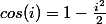 cos(i)=1-\frac{i^{2}}{2}