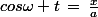 cos\omega t\,=\,\frac{x}{a}