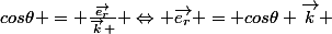 cos\theta = \frac{\vec{e_{r}}}{\vec{k} } \Leftrightarrow \vec{e_{r}} = cos\theta \vec{k} 