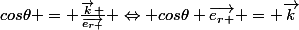 cos\theta = \frac{\vec{k} }{\vec{e_{r }}} \Leftrightarrow cos\theta {\vec{e_{r }}} = \vec{k}