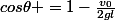 cos\theta =1-\frac{v_{0}}{2gl}