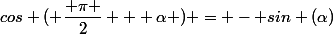 cos ( \dfrac{ \pi }{2} + \alpha ) = - sin (\alpha)