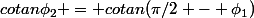 cotan\phi_2 = cotan(\pi/2 - \phi_1)