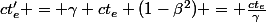 ct'_e = \gamma ct_e (1-\beta^2) = \frac{ct_e}{\gamma}