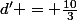d' = \frac{10}{3}