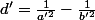 d'=\frac{1}{a'^2}-\frac{1}{b'^2}