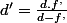 d'=\frac{d.f^{,}}{d-f^{,}}