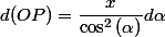 d(OP)=\dfrac{x}{\cos^{2}\left(\alpha\right)}d\alpha
