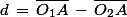 d\,=\,\bar{O_1A}\,-\,\bar{O_2A}