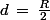 d\,=\,\frac{R}{2}