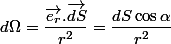 d\Omega=\dfrac{\vec{e_r}.\vec{dS}}{r^2}=\dfrac{dS\cos\alpha}{r^2}