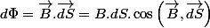 d\Phi=\overrightarrow{B}.\overrightarrow{dS}=B.dS.\cos\left(\overrightarrow{B},\overrightarrow{dS}\right)