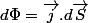 d\Phi=\overrightarrow{j}.d\overrightarrow{S}