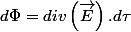 d\Phi=div\left(\overrightarrow{E}\right).d\tau