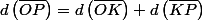 d\left(\overline{OP}\right)=d\left(\overline{OK}\right)+d\left(\overline{KP}\right)