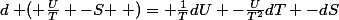 d\left ( \frac{U}{T} -S \right )= \frac{1}{T}dU -\frac{U}{T^{2}}dT -dS