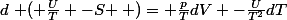 d\left ( \frac{U}{T} -S \right )= \frac{p}{T}dV -\frac{U}{T^{2}}dT