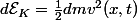 d\mathcal{E}_K=\frac{1}{2}dmv^2(x,t)
