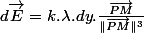 d\overrightarrow{E}=k.\lambda.dy.\frac{\overrightarrow{PM}}{\Vert\overrightarrow{PM}\Vert^{3}}