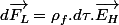 d\overrightarrow{F_{L}}=\rho_{f}.d\tau.\overrightarrow{E_{H}}