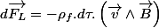 d\overrightarrow{F_{L}}=-\rho_{f}.d\tau.\left(\overrightarrow{v}\wedge\overrightarrow{B}\right)