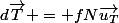 d\overrightarrow{T} = fN\overrightarrow{u_T}