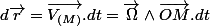 d\overrightarrow{r}=\overrightarrow{V_{(M)}}.dt=\overrightarrow{\Omega}\wedge\overrightarrow{OM}.dt